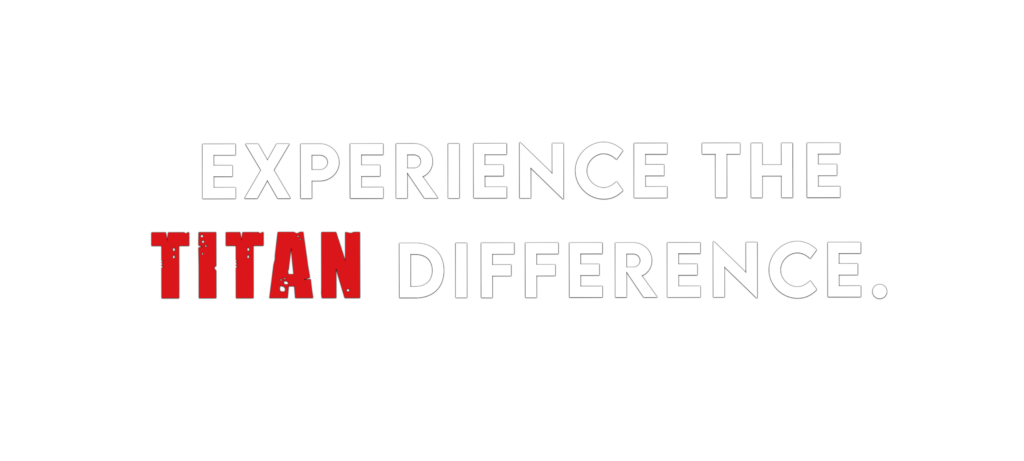 Experience the Titan difference